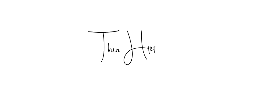 Thin Htet stylish signature style. Best Handwritten Sign (Andilay-7BmLP) for my name. Handwritten Signature Collection Ideas for my name Thin Htet. Thin Htet signature style 4 images and pictures png