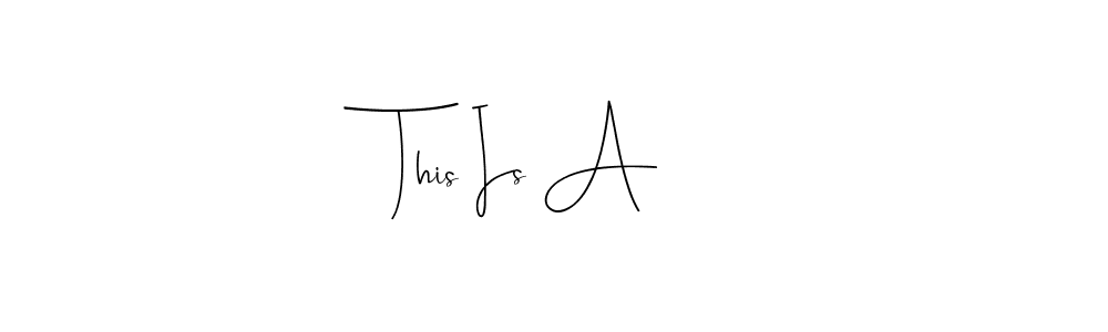 Use a signature maker to create a handwritten signature online. With this signature software, you can design (Andilay-7BmLP) your own signature for name This Is A . This Is A  signature style 4 images and pictures png