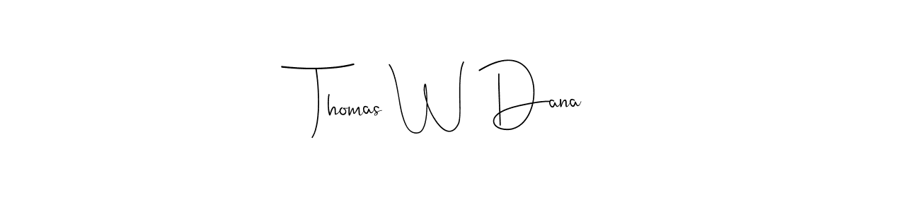 Make a short Thomas W Dana signature style. Manage your documents anywhere anytime using Andilay-7BmLP. Create and add eSignatures, submit forms, share and send files easily. Thomas W Dana signature style 4 images and pictures png