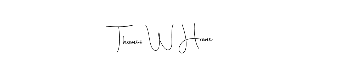 Thomas W Home stylish signature style. Best Handwritten Sign (Andilay-7BmLP) for my name. Handwritten Signature Collection Ideas for my name Thomas W Home. Thomas W Home signature style 4 images and pictures png