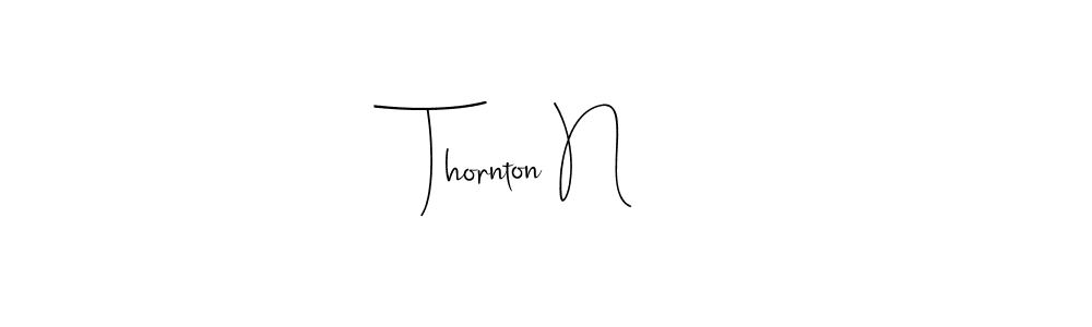 How to make Thornton N name signature. Use Andilay-7BmLP style for creating short signs online. This is the latest handwritten sign. Thornton N signature style 4 images and pictures png