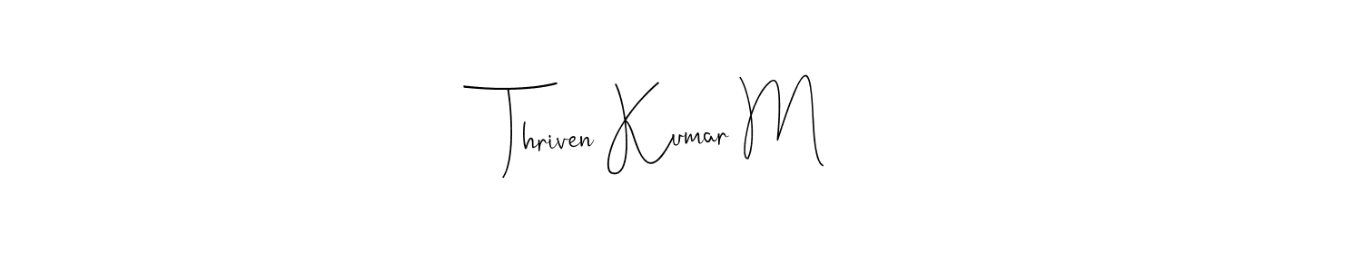 Make a beautiful signature design for name Thriven Kumar M. With this signature (Andilay-7BmLP) style, you can create a handwritten signature for free. Thriven Kumar M signature style 4 images and pictures png