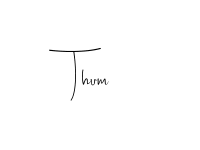 You should practise on your own different ways (Andilay-7BmLP) to write your name (Thum) in signature. don't let someone else do it for you. Thum signature style 4 images and pictures png