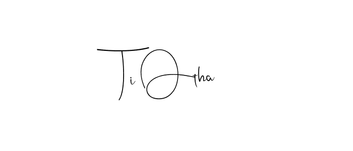 How to make Ti Otha signature? Andilay-7BmLP is a professional autograph style. Create handwritten signature for Ti Otha name. Ti Otha signature style 4 images and pictures png