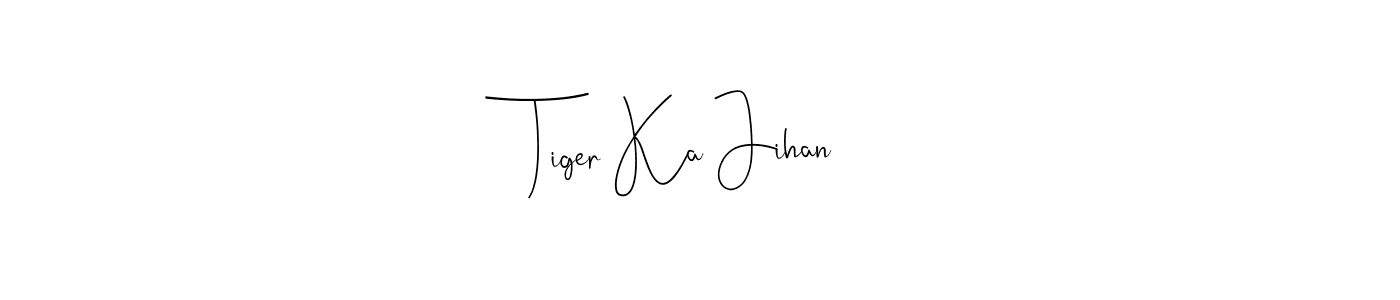 Make a beautiful signature design for name Tiger Ka Jihan. With this signature (Andilay-7BmLP) style, you can create a handwritten signature for free. Tiger Ka Jihan signature style 4 images and pictures png