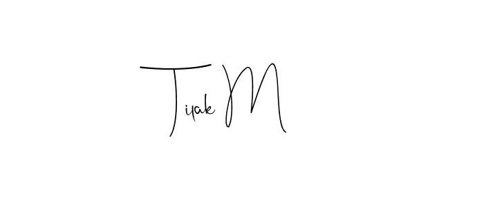 if you are searching for the best signature style for your name Tilak M. so please give up your signature search. here we have designed multiple signature styles  using Andilay-7BmLP. Tilak M signature style 4 images and pictures png