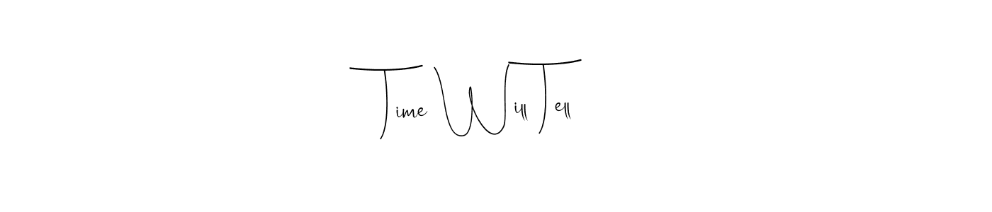You should practise on your own different ways (Andilay-7BmLP) to write your name (Time Will Tell) in signature. don't let someone else do it for you. Time Will Tell signature style 4 images and pictures png