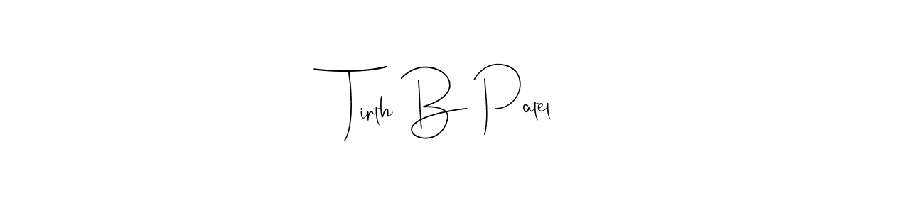 How to make Tirth B Patel name signature. Use Andilay-7BmLP style for creating short signs online. This is the latest handwritten sign. Tirth B Patel signature style 4 images and pictures png