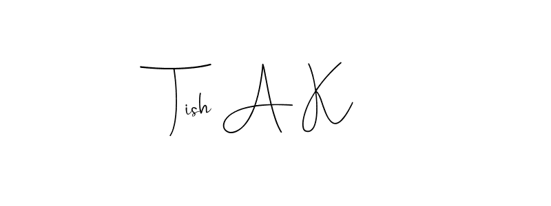 It looks lik you need a new signature style for name Tish A K. Design unique handwritten (Andilay-7BmLP) signature with our free signature maker in just a few clicks. Tish A K signature style 4 images and pictures png