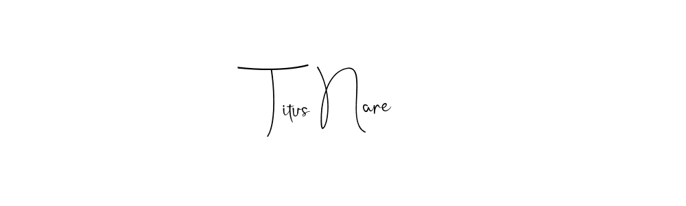 It looks lik you need a new signature style for name Titus Nare. Design unique handwritten (Andilay-7BmLP) signature with our free signature maker in just a few clicks. Titus Nare signature style 4 images and pictures png