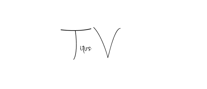 How to make Titus V name signature. Use Andilay-7BmLP style for creating short signs online. This is the latest handwritten sign. Titus V signature style 4 images and pictures png