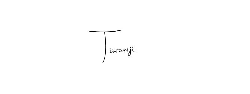 Design your own signature with our free online signature maker. With this signature software, you can create a handwritten (Andilay-7BmLP) signature for name Tiwariji. Tiwariji signature style 4 images and pictures png