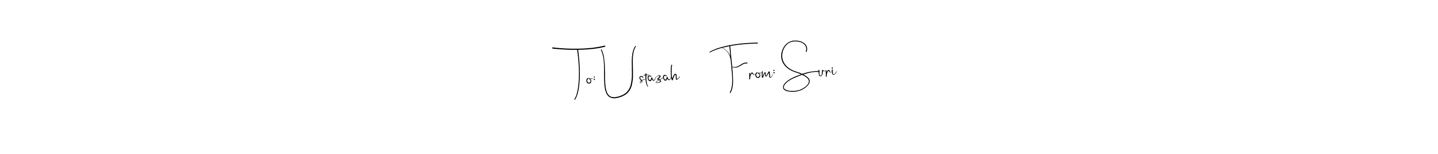 Also we have To: Ustazah      From: Suri  name is the best signature style. Create professional handwritten signature collection using Andilay-7BmLP autograph style. To: Ustazah      From: Suri  signature style 4 images and pictures png