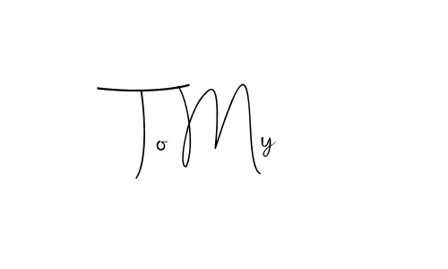 It looks lik you need a new signature style for name To My. Design unique handwritten (Andilay-7BmLP) signature with our free signature maker in just a few clicks. To My signature style 4 images and pictures png