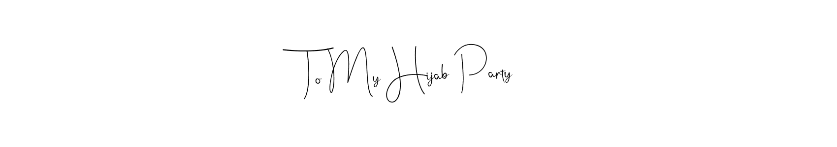 Make a beautiful signature design for name To My Hijab Party. With this signature (Andilay-7BmLP) style, you can create a handwritten signature for free. To My Hijab Party signature style 4 images and pictures png