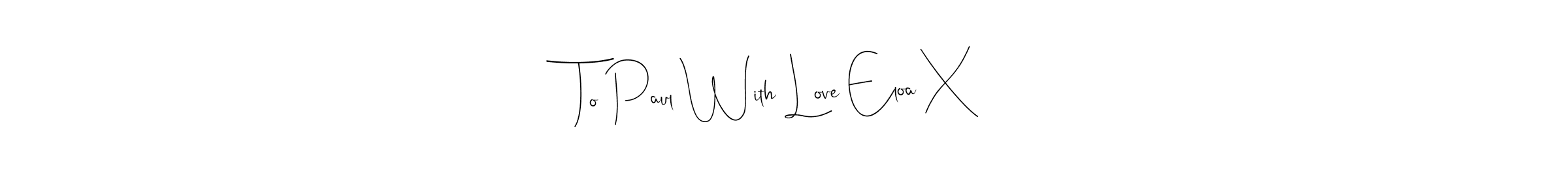 Design your own signature with our free online signature maker. With this signature software, you can create a handwritten (Andilay-7BmLP) signature for name To Paul With Love Eloa X. To Paul With Love Eloa X signature style 4 images and pictures png