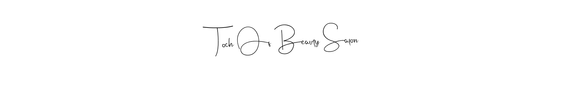 This is the best signature style for the Toch Of Beauty Salon name. Also you like these signature font (Andilay-7BmLP). Mix name signature. Toch Of Beauty Salon signature style 4 images and pictures png