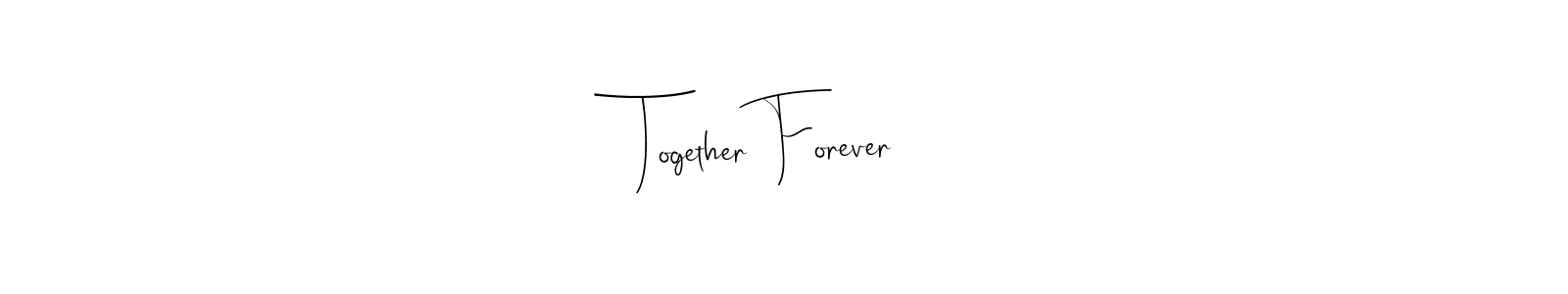 Together Forever stylish signature style. Best Handwritten Sign (Andilay-7BmLP) for my name. Handwritten Signature Collection Ideas for my name Together Forever. Together Forever signature style 4 images and pictures png