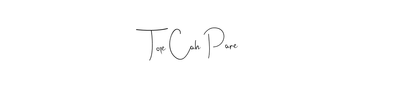 Use a signature maker to create a handwritten signature online. With this signature software, you can design (Andilay-7BmLP) your own signature for name Tole Cah Pare. Tole Cah Pare signature style 4 images and pictures png