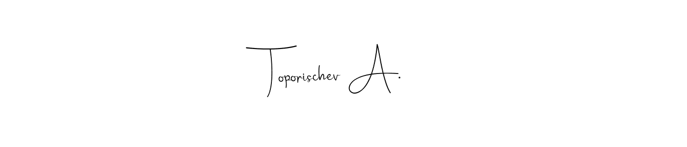 Toporischev A. stylish signature style. Best Handwritten Sign (Andilay-7BmLP) for my name. Handwritten Signature Collection Ideas for my name Toporischev A.. Toporischev A. signature style 4 images and pictures png
