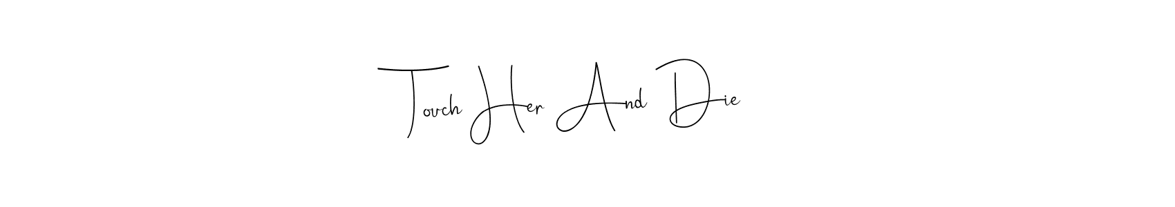 How to Draw Touch Her And Die signature style? Andilay-7BmLP is a latest design signature styles for name Touch Her And Die. Touch Her And Die signature style 4 images and pictures png