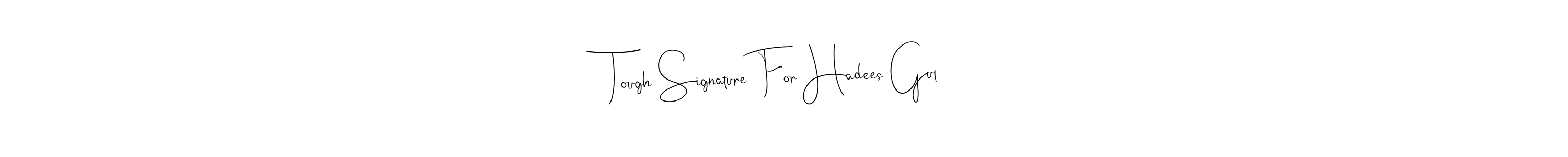 Similarly Andilay-7BmLP is the best handwritten signature design. Signature creator online .You can use it as an online autograph creator for name Tough Signature For Hadees Gul. Tough Signature For Hadees Gul signature style 4 images and pictures png