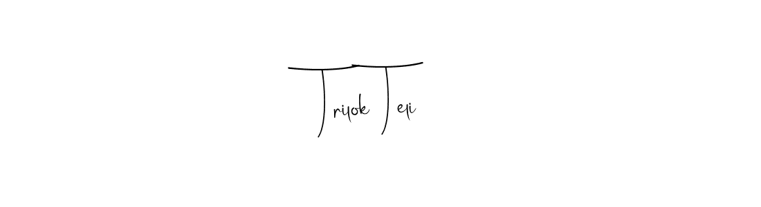 You should practise on your own different ways (Andilay-7BmLP) to write your name (Trilok Teli) in signature. don't let someone else do it for you. Trilok Teli signature style 4 images and pictures png