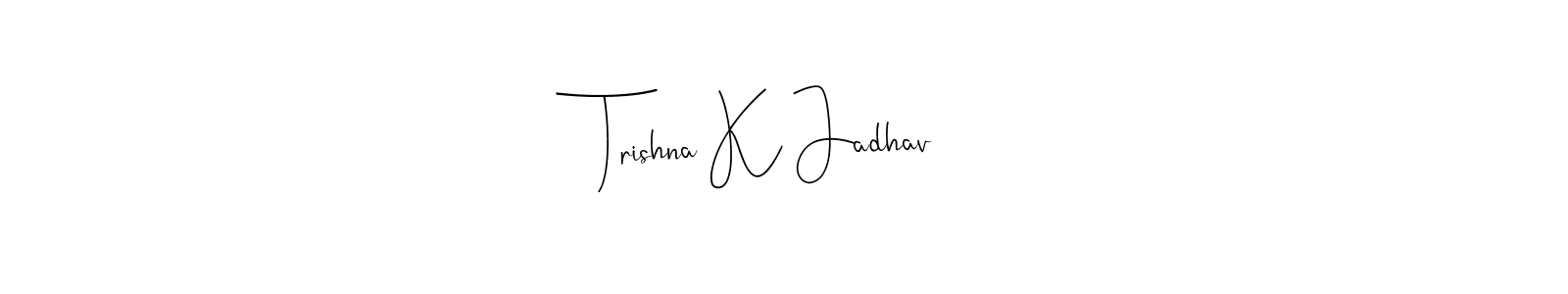 Check out images of Autograph of Trishna K Jadhav name. Actor Trishna K Jadhav Signature Style. Andilay-7BmLP is a professional sign style online. Trishna K Jadhav signature style 4 images and pictures png