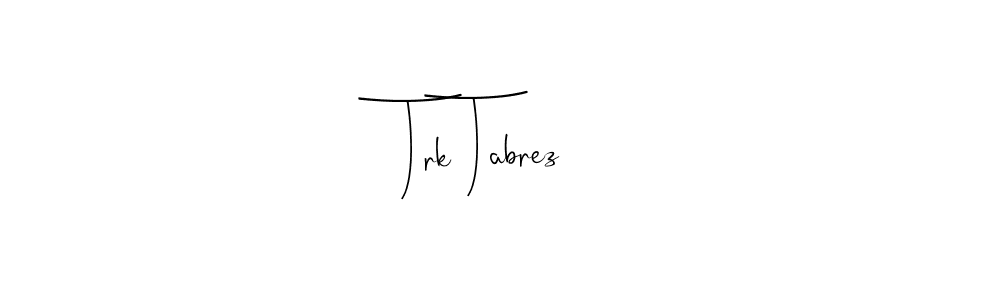 Create a beautiful signature design for name Trk Tabrez. With this signature (Andilay-7BmLP) fonts, you can make a handwritten signature for free. Trk Tabrez signature style 4 images and pictures png