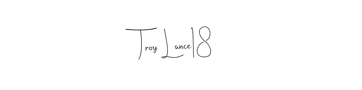 Troy Lance18 stylish signature style. Best Handwritten Sign (Andilay-7BmLP) for my name. Handwritten Signature Collection Ideas for my name Troy Lance18. Troy Lance18 signature style 4 images and pictures png