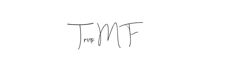 Also we have Truls M F name is the best signature style. Create professional handwritten signature collection using Andilay-7BmLP autograph style. Truls M F signature style 4 images and pictures png