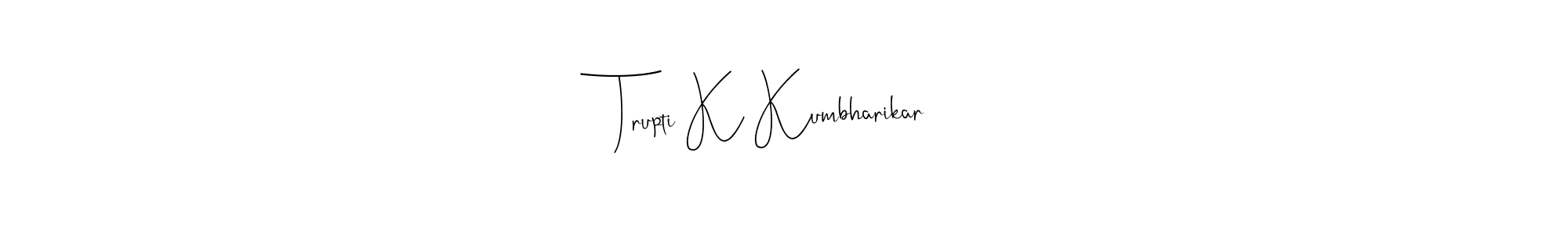 Use a signature maker to create a handwritten signature online. With this signature software, you can design (Andilay-7BmLP) your own signature for name Trupti K Kumbharikar. Trupti K Kumbharikar signature style 4 images and pictures png