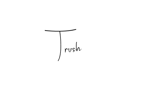 How to make Trush name signature. Use Andilay-7BmLP style for creating short signs online. This is the latest handwritten sign. Trush signature style 4 images and pictures png