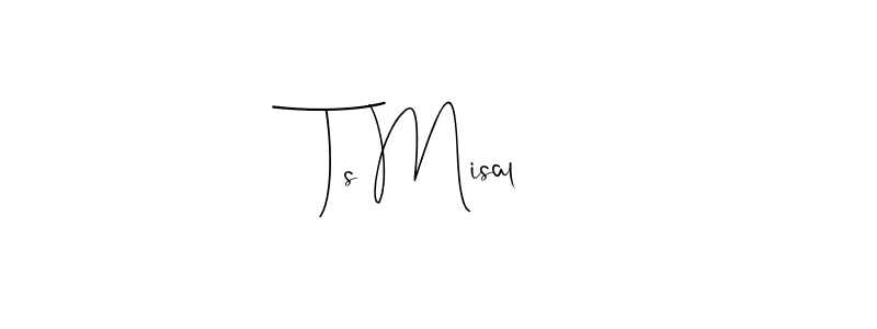 Make a beautiful signature design for name Ts Misal. With this signature (Andilay-7BmLP) style, you can create a handwritten signature for free. Ts Misal signature style 4 images and pictures png