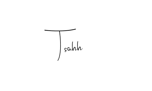 Also You can easily find your signature by using the search form. We will create Tsahh name handwritten signature images for you free of cost using Andilay-7BmLP sign style. Tsahh signature style 4 images and pictures png