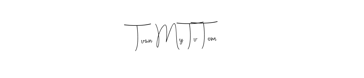 How to make Tuan My Tu Tom name signature. Use Andilay-7BmLP style for creating short signs online. This is the latest handwritten sign. Tuan My Tu Tom signature style 4 images and pictures png