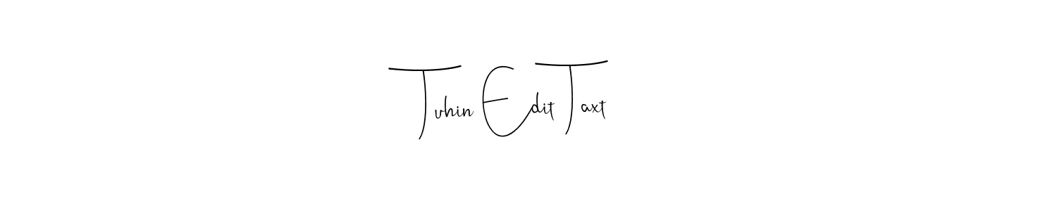 Make a beautiful signature design for name Tuhin Edit Taxt. With this signature (Andilay-7BmLP) style, you can create a handwritten signature for free. Tuhin Edit Taxt signature style 4 images and pictures png
