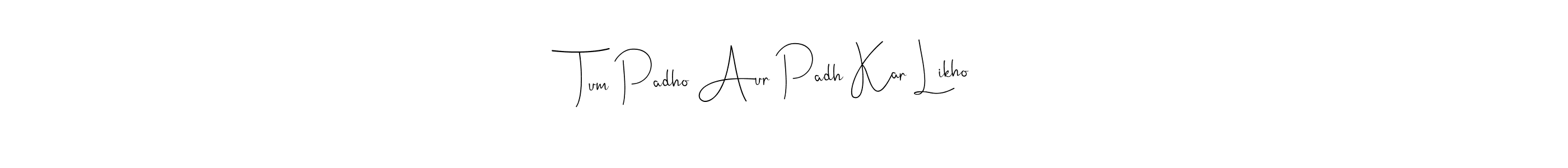 Also You can easily find your signature by using the search form. We will create Tum Padho Aur Padh Kar Likho name handwritten signature images for you free of cost using Andilay-7BmLP sign style. Tum Padho Aur Padh Kar Likho signature style 4 images and pictures png