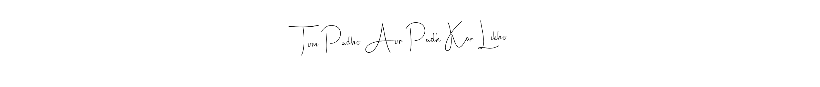 Use a signature maker to create a handwritten signature online. With this signature software, you can design (Andilay-7BmLP) your own signature for name Tum Padho Aur Padh Kar Likho. Tum Padho Aur Padh Kar Likho signature style 4 images and pictures png