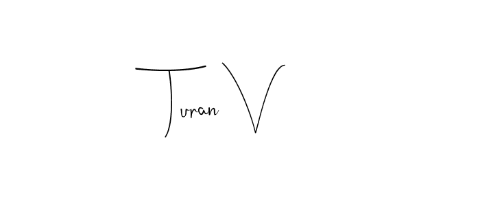 How to make Turan V signature? Andilay-7BmLP is a professional autograph style. Create handwritten signature for Turan V name. Turan V signature style 4 images and pictures png