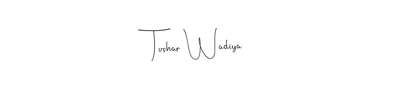 Make a short Tushar Wadiya signature style. Manage your documents anywhere anytime using Andilay-7BmLP. Create and add eSignatures, submit forms, share and send files easily. Tushar Wadiya signature style 4 images and pictures png