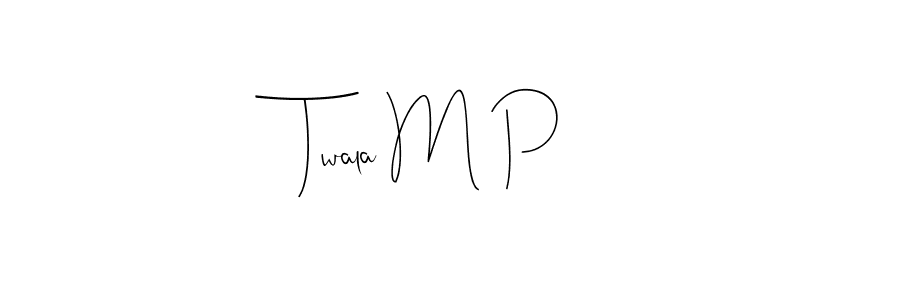 Create a beautiful signature design for name Twala M P. With this signature (Andilay-7BmLP) fonts, you can make a handwritten signature for free. Twala M P signature style 4 images and pictures png