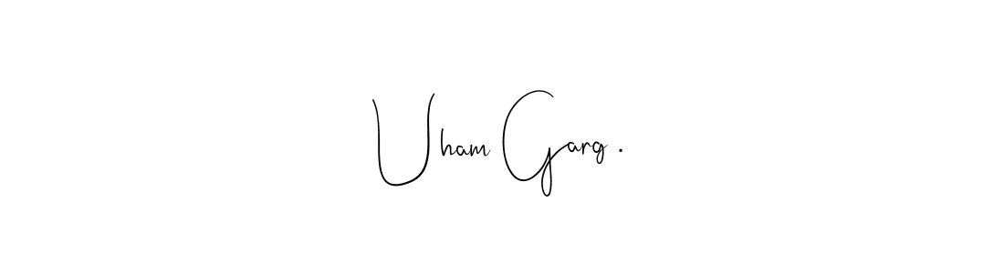 How to make Uham Garg . name signature. Use Andilay-7BmLP style for creating short signs online. This is the latest handwritten sign. Uham Garg . signature style 4 images and pictures png