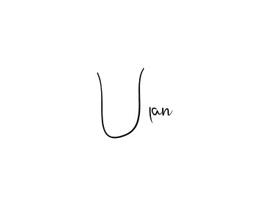 You should practise on your own different ways (Andilay-7BmLP) to write your name (Ulan) in signature. don't let someone else do it for you. Ulan signature style 4 images and pictures png