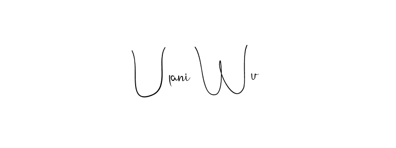 You should practise on your own different ways (Andilay-7BmLP) to write your name (Ulani Wu) in signature. don't let someone else do it for you. Ulani Wu signature style 4 images and pictures png