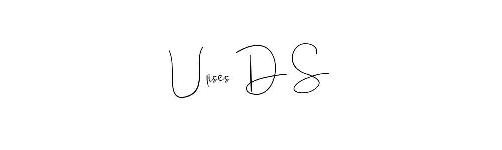 Ulises D S stylish signature style. Best Handwritten Sign (Andilay-7BmLP) for my name. Handwritten Signature Collection Ideas for my name Ulises D S. Ulises D S signature style 4 images and pictures png