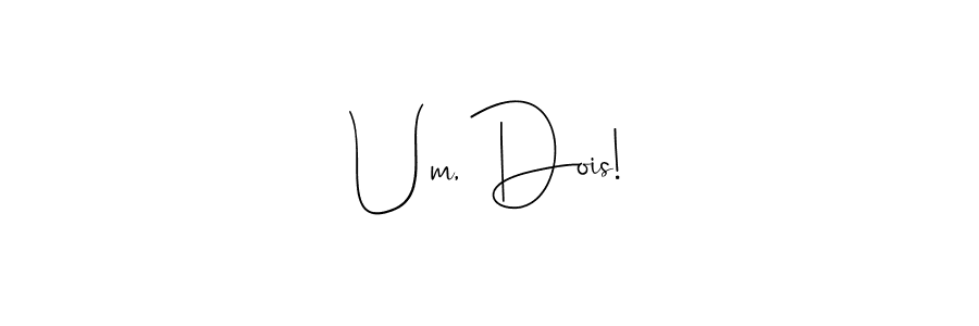 if you are searching for the best signature style for your name Um, Dois!. so please give up your signature search. here we have designed multiple signature styles  using Andilay-7BmLP. Um, Dois! signature style 4 images and pictures png