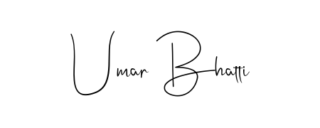 Umar Bhatti stylish signature style. Best Handwritten Sign (Andilay-7BmLP) for my name. Handwritten Signature Collection Ideas for my name Umar Bhatti. Umar Bhatti signature style 4 images and pictures png