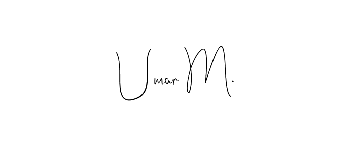 It looks lik you need a new signature style for name Umar M.. Design unique handwritten (Andilay-7BmLP) signature with our free signature maker in just a few clicks. Umar M. signature style 4 images and pictures png