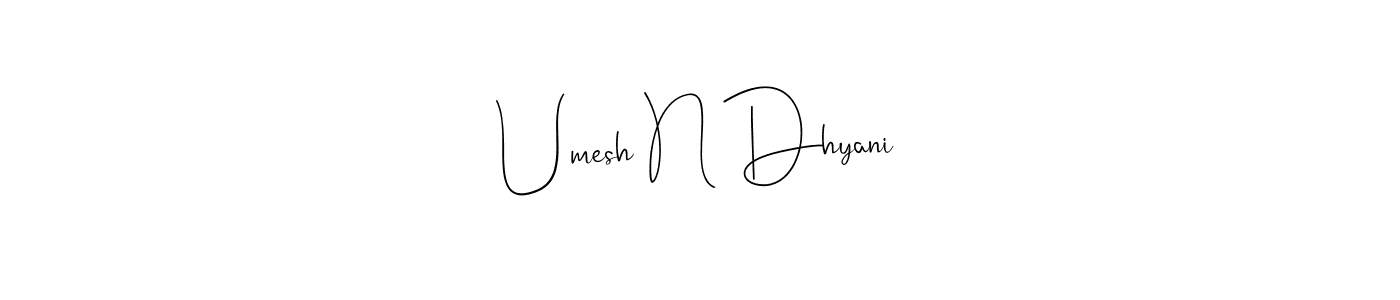 Make a beautiful signature design for name Umesh N Dhyani. Use this online signature maker to create a handwritten signature for free. Umesh N Dhyani signature style 4 images and pictures png